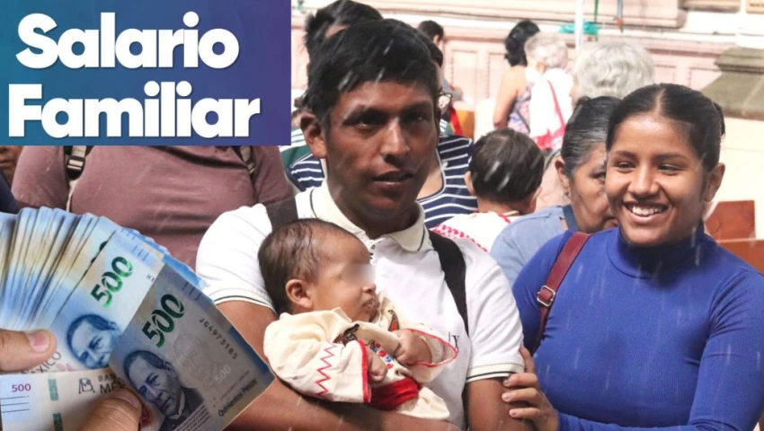 Salario Familiar 2025: ¿Cómo obtener hasta $7,200? Requisitos y registro paso a paso